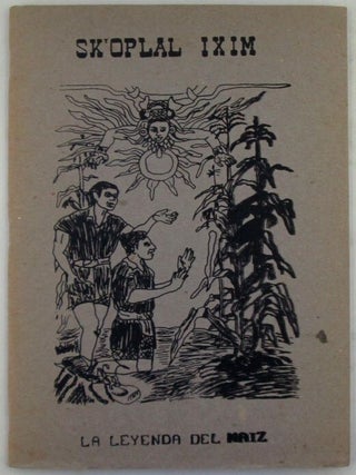 Item #020787 Sk'oplal Ixim. La leyenda del Maiz. given