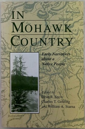 Item #020879 In Mohawk Country. Early Narratives about a Native People. Dean R. Snow, Charles T....