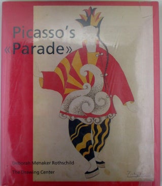Item #020979 Picasso's Parade. From Street to Stage. Picasso, Deborah Menaker Rothschild, artist