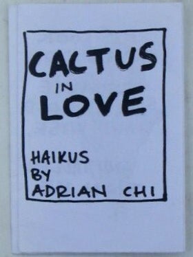 Item #020986 Cactus in Love. Haikus. Adrian Chi, author and publisher