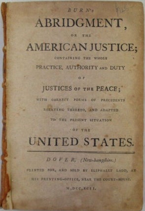 Item #021030 Burn's Abridgment, or the American Justice; Containing the Whole Practice, Authority...
