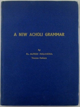 Item #021045 A New Acholi Grammar. Alfred Malandra