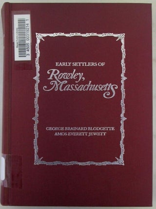 Item #021069 Early Settlers of Rowley, Massachusetts. George Brainard Blodgette, Amos Everett Jewett