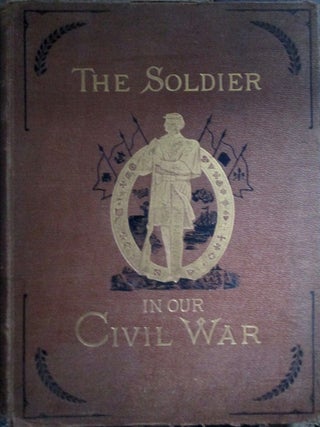 Item #021221 The Soldier in Our Civil War: A Pictorial History of the Conflict, 1861-1865,...