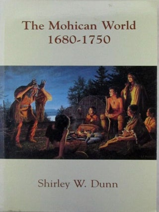 Item #021965 The Mohican World 1680-1750. Shirley W. Dunn