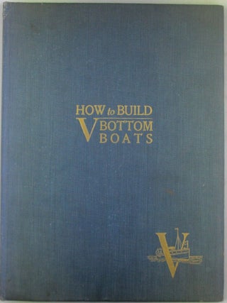 Item #021976 How to Build V-Bottom Boats. Full Plans and Details of a 28-ft. V-Bottom Cruiser; 20...
