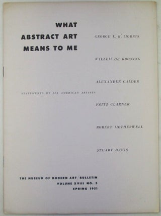 Item #022069 What Abstract Art Means to Me. The Museum of Modern Art Bulletin, Spring 1951....