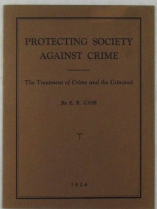 Item #022146 Protecting Society Against Crime. The Treatment of Crime and the Criminal. Edward R....