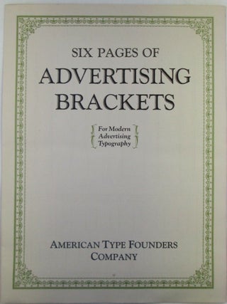 Item #022304 Six Pages of Advertising Brackets. For Modern Advertising Typography. Catalog. Given