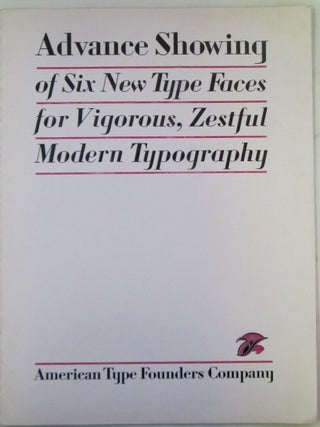 Item #022337 Advance Showing of Six New Type Faces for Vigorous, Zestful Modern Typography. An...