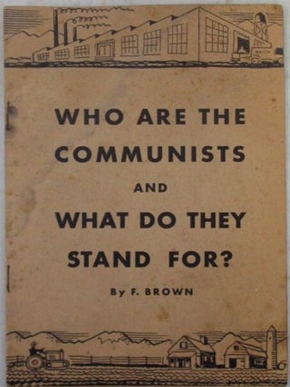 Item #022497 Who Are the Communists and What Do They Stand For? F. Brown, Mario Alpi