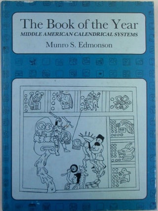 Item #022508 The Book of the Year. Middle American Calendrical Systems. Munro S. Edmonson
