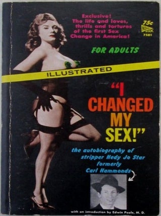 Item #022540 I Changed My Sex. The Autobiography of Stripper Hedy Jo Star formerly Carl Hammonds....