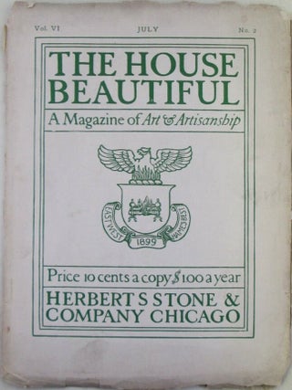 Item #022558 The House Beautiful. A Magazine of Art and Artisanship. July, 1899. Vol. VI No. 2....