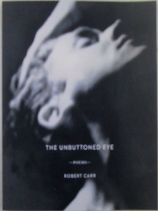 Item #022564 The Unbuttoned Eye. Poems. Robert. Mellenthin Carr, K. Max, artist