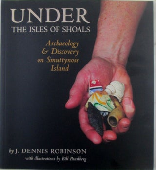 Item #022570 Under the Isles of Shoals. Archaeology and Discovery on Smuttynose Island. J. Dennis...
