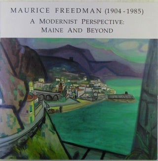 Item #022614 Maurice Freedman (1904-1985) A Modernist Perspective: Maine and Beyond. Maurice...