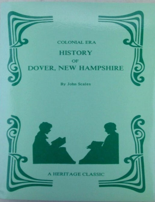 Item #022705 History of Dover, New Hampshire. Volume 1 (All Published). Containing Historical, Genealogical, and Industrial Data of its Early Settlers, Their Struggles and Triumphs. John Scales.