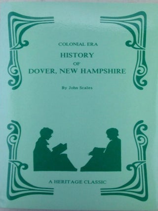 History of Dover, New Hampshire. Volume 1 (All Published). Containing Historical, Genealogical,...