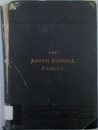 The Joseph Kimball Family. A Genealogical Memoir of the Ascendants and Descendants of Joseph...