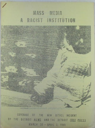 Item #022718 Mass Media A Racist Institution. Coverage of the New Bethel Incident by the Detroit...