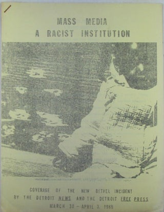 Item #022718 Mass Media A Racist Institution. Coverage of the New Bethel Incident by the Detroit...