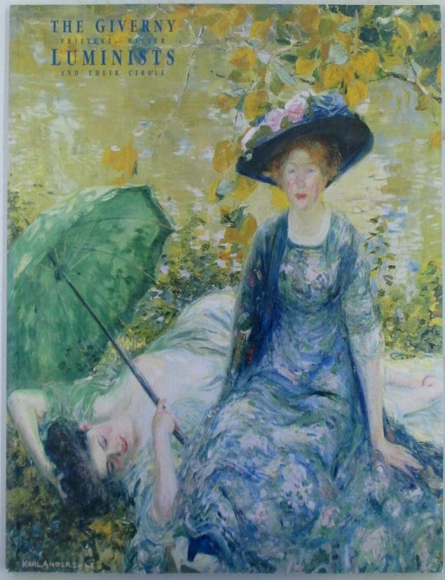 Item #022820 The Giverny Luminists. Frieseke, Miller and Their Circle. Frederick Carl Frieseke, Bruce Weber, artists, author.