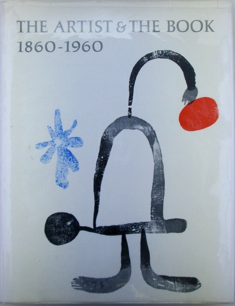 Item #022846 The Artist and the Book 1860-1960 in Western Europe and the United States. Given.